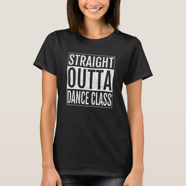 Straight Outta Dance Class Graduation T Shirt (Framsida)