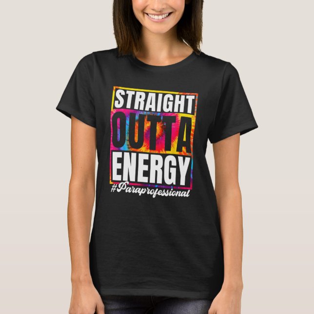 Straight Outta Energy Paraprofessional Para Teache T Shirt (Framsida)