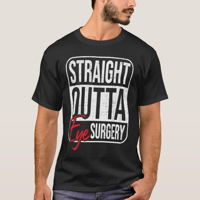 Straight Outta Eye Surgery  Glaucoma Eyes Cataract T Shirt (Framsida)