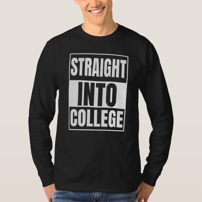 Straight Outta High School - Straight Into College T Shirt (Framsida)