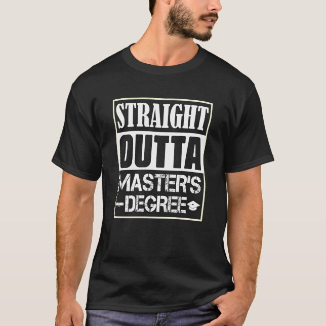 Straight Outta Masters Degree Masters Degree T Shirt (Framsida)