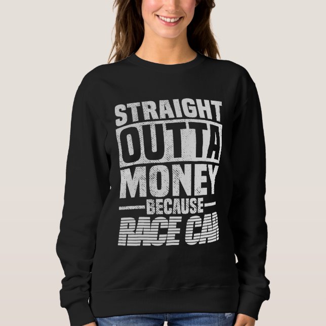 Straight Outta Money Because Race Car  Men Women  T Shirt (Framsida)
