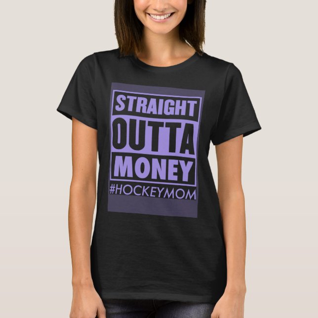 Straight Outta Money Hockey Mom   Ice Hockey Mom J T Shirt (Framsida)