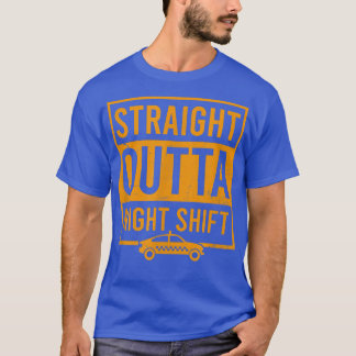 Straight Outta Night Shift Design Tai Driver  T Shirt