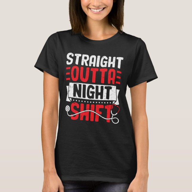 Straight Outta Night Shift – Funny Nurse & Doctor  T Shirt (Framsida)