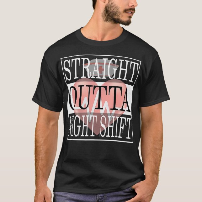 Straight Outta Night Shift Nurse Ideas Medical RN  T Shirt (Framsida)