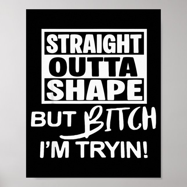 Straight Outta Shape But Btch I'm Tryin Funny Work Poster (Framsidan)