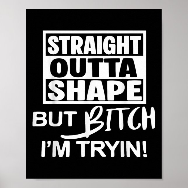 Straight Outta Shape But Btch Im Tryin Funny Worko Poster (Framsidan)