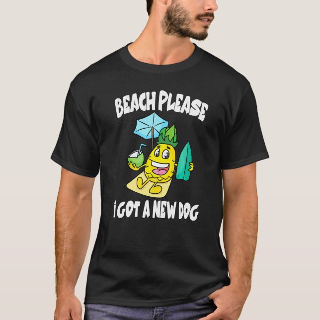 Strand Nöjd Jag Fick En Ny Hund Ananas Frukt   T Shirt (Framsida)