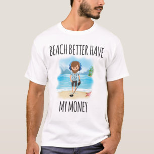 Stranden Better har min pengar, rolig sommar Tee Shirt