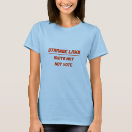 Stränga lagar idioter får inte rösta tee shirt