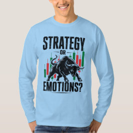 Strategi eller Känslor Bull Trading Mentalitetsdes T Shirt
