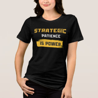 strategic patience is power. philosophical quotes t shirt