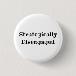 Strategically Disengaged Funny Office Pin Button Knapp