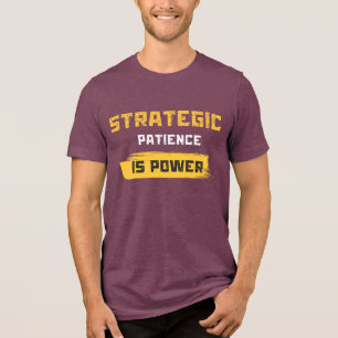 strategisk tålamod är makt. filosofiska citat t shirt
