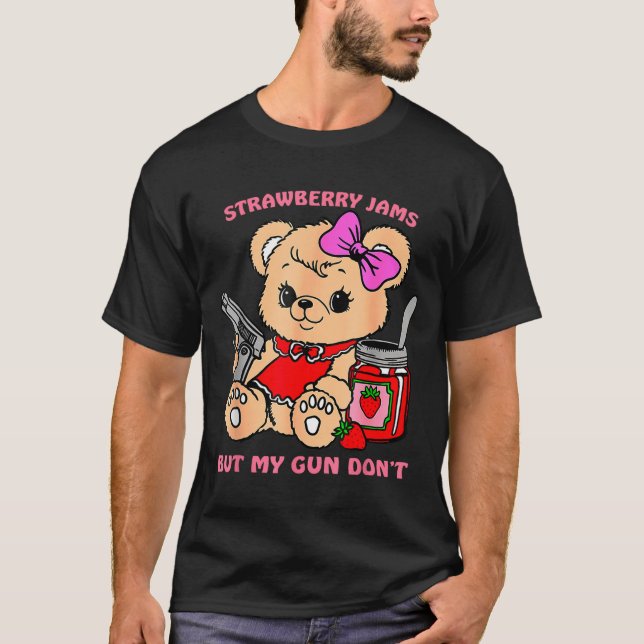 Strawberry Jams But My Gun Don't Funny Teddy Bear  T Shirt (Framsida)