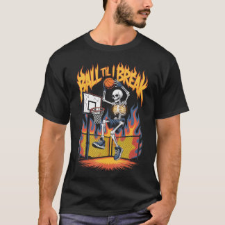 Streetball Skeleton Chaos Ball Til I Break Basketb T Shirt