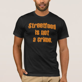 Streetfood är inte en crime. t-shirt