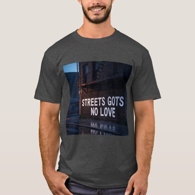 Streets Gots No Love T shirt  (Framsida)