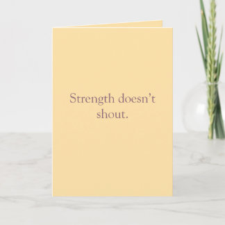 Strength Doesn’t Shout – Folded Greeting Card Kort