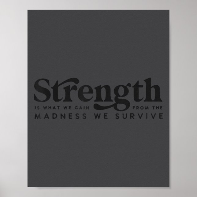 Strength Is What We Gain From The Madness We Survi Poster (Framsidan)