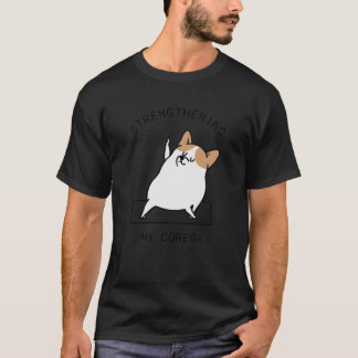 Strengthening My Coregi funny friend T Shirt
