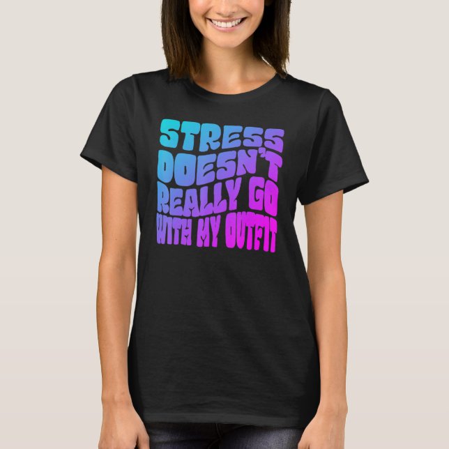Stress doesn't really going with my outfit humor q t shirt (Framsida)
