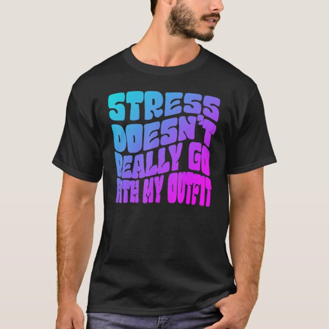 Stress doesn't really going with my outfit humor q t shirt (Framsida)