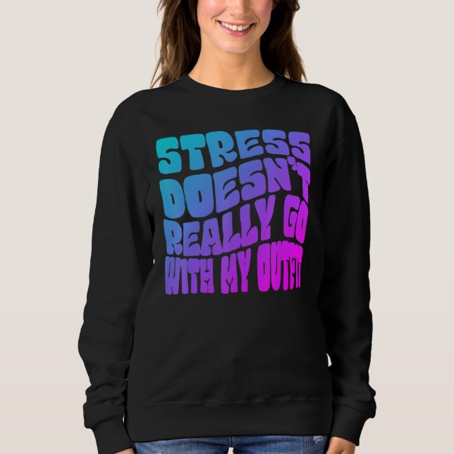Stress doesn't really going with my outfit humor q t shirt (Framsida)