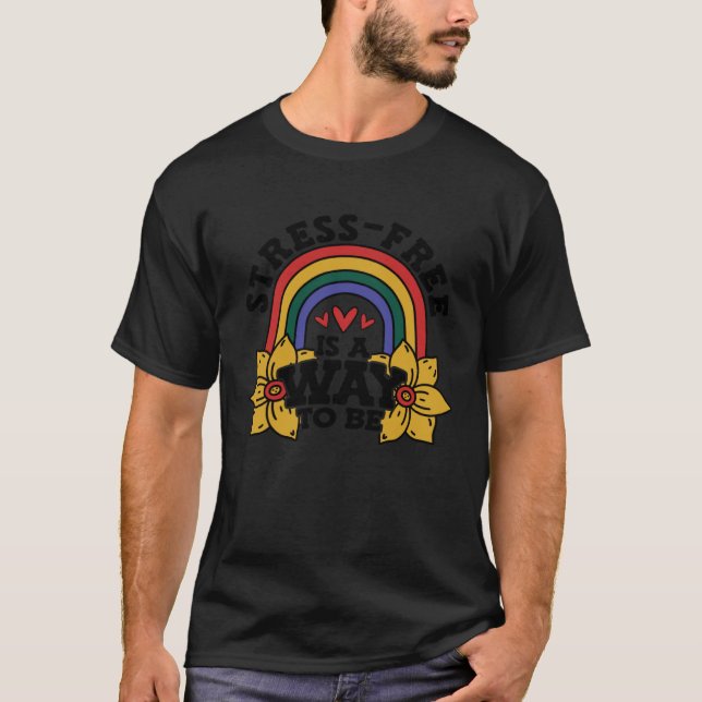 Stress Free Is A Way To Be Stress Awareness Rainbo T Shirt (Framsida)