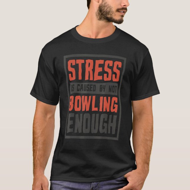 Stress Is Caused By Not Bowling Enough  Sailing An T Shirt (Framsida)