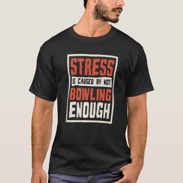 Stress Is Caused By Not Bowling Enough Sailing And T Shirt (Framsida)