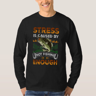 Stress Is Caused By Not Fishing Enough Bass Fly Fi T Shirt