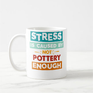 Stress Is Caused By Not Pottery Enough Funny Potte Kaffemugg