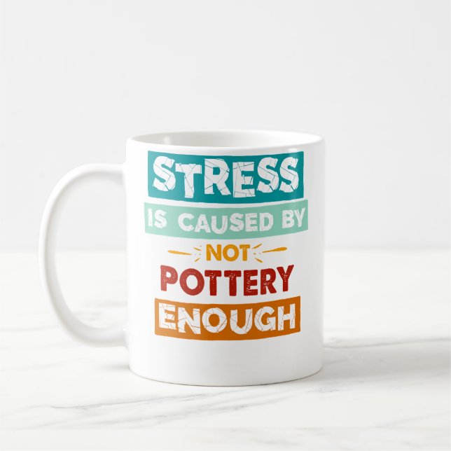 Stress Is Caused By Not Pottery Enough Funny Potte Kaffemugg (Vänster)