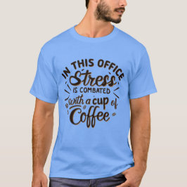 Stress is combated with coffee t shirt