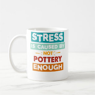 Stress orsakas av att inte göra krukmakeri nog Rol Kaffemugg