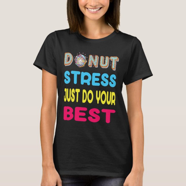 Stressa att bara göra din bästa testdag t shirt (Framsida)