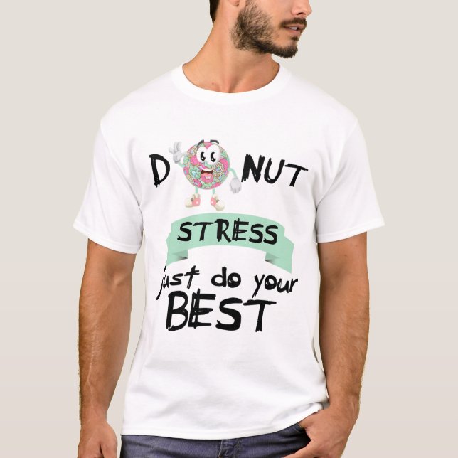 Stressa bara göra din bästa testat-dag t shirt (Framsida)