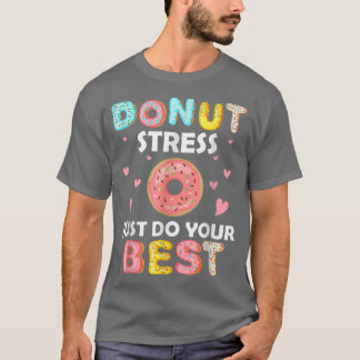 Stressa bara göra din bästa testdagslärare t shirt