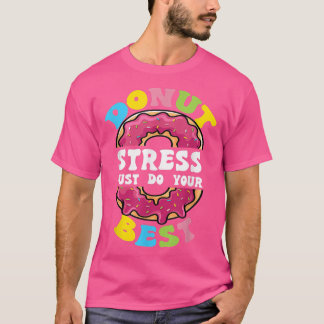 Stressa bara göra din bästa testdagslärare t shirt