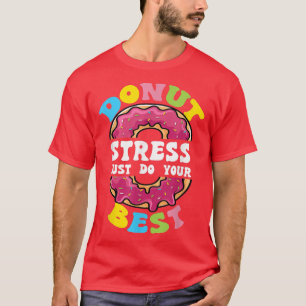 Stressa bara göra din bästa testdagslärare t shirt