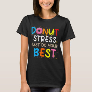 Stressa bara göra dina bästa lärare som testar Da T Shirt
