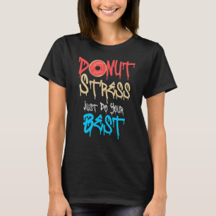 Stressa bara göra dina bästa lärare som testar Da T Shirt