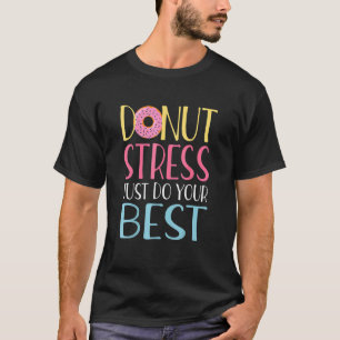 Stressa bara göra dina bästa lärare som testar Da T Shirt
