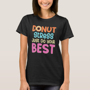 Stressa bara göra dina bästa testdagar för t shirt