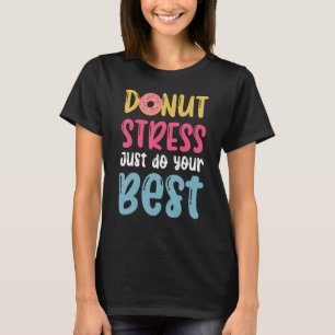 Stressa bara göra ditt bästa för donationsdag 1 t shirt