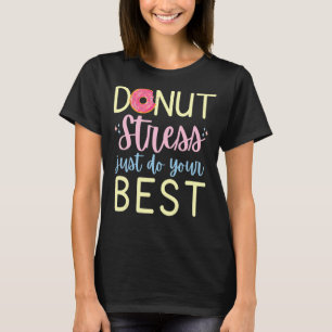 Stressa bara göra ditt bästa motiv t shirt