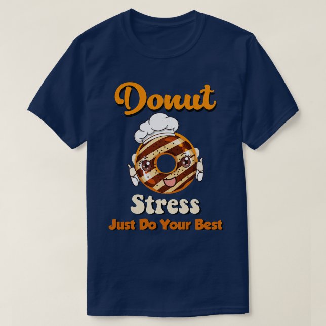 Stressa bara göra ditt bästa t shirt (Design framsida)