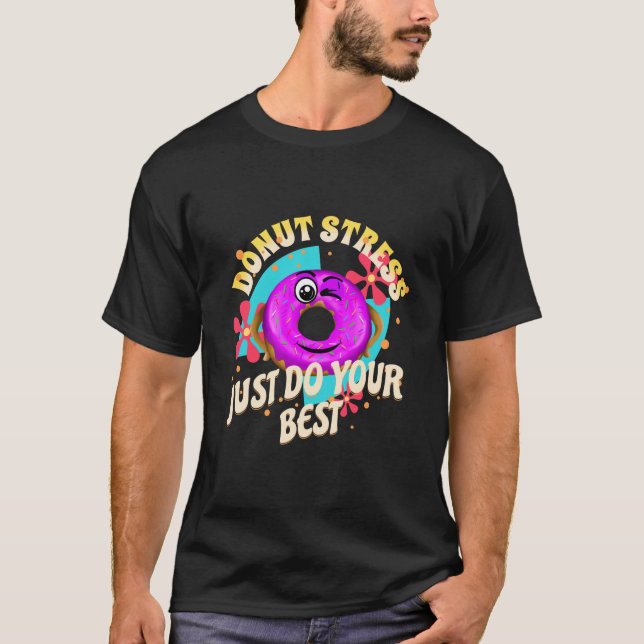 Stressa bara göra ditt bästa t shirt (Framsida)